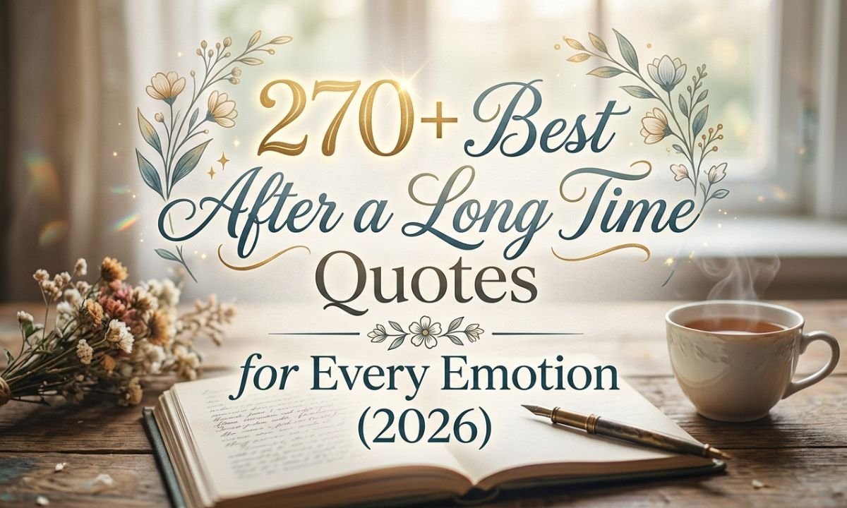 270-best-after-a-long-time-quotes-for-every-emotion-2026