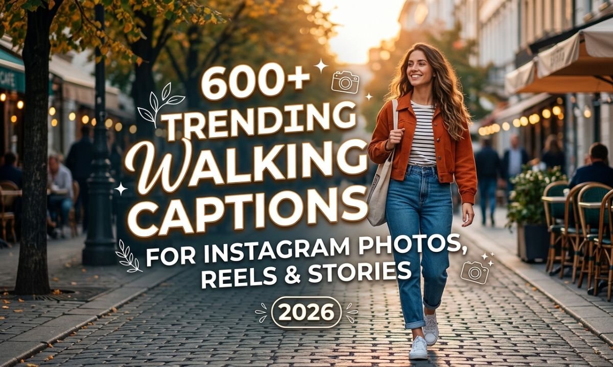 600-trending-walking-captions-for-instagram-photos-reels-and-stories-2026